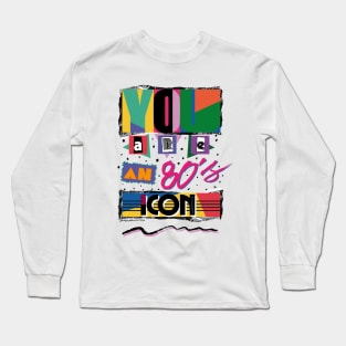 YOU ARE AN 80S ICON Long Sleeve T-Shirt